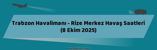 Trabzon Havalimanı - Rize Merkez Havaş Saatleri (8 Ekim 2025)
